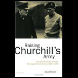 Raising Churchills Army  British Army and the War against Germany 1919 1945