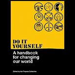 Do It Yourself A Handbook for Changing Our World
