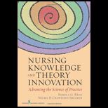 Nursing Knowledge and Theory Innovation Advancing the Science of Practice