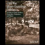 Civil War Heavy Explosive Ordnance  Guide to Large Artillery Projectiles, Torpedoes, and Mines