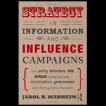 Strategy in Information and Influence Campaigns How Policy Advocates, Social Movements, Insurgent Groups, Corporations, Governments and Others Get What They Want