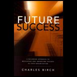 Future Success  A Balanced Approach to Measuring and Improving Success in Your Organization