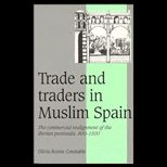 Trade and Traders in Muslim Spain  The Commercial Realignment of the Iberian Peninsula, 900 1500