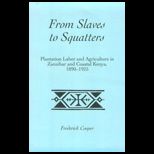 From Slaves to Squatters  Plantation Labor and Agriculture in Zanzibar and Coastal Kenya, 1890 1925