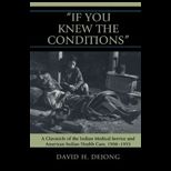 If You Knew the Conditions A Chronicle of the Indian Medical Service and American Indian Health Care, 1908 1955