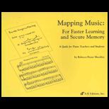 Mapping Music  For Faster Learning and Secure Memory  A Guide for Piano Teachers and Students