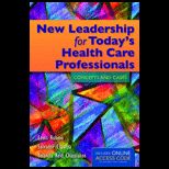 New Leadership for Todays Health Care Professionals Concepts and Cases With Access
