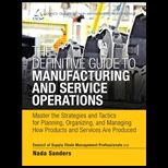 Definitive Guide to Manufacturing and Service Operations Master the Strategies and Tactics for Planning,