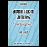 Straight Talk on Stuttering  Information, Encouragement, and Counsel for Stutterers, Caregivers, and Speech Language Clinicians
