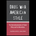 Drug War American Style  The Internationalization of Failed Policy and Its Alternatives