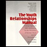 Youth Relationships Manual  A Group Approach with Adolescents for the Prevention of Woman Abuse and the Promotion of Healthy Relationships