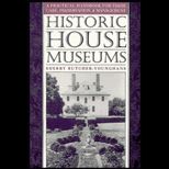 Historic House Museums  A Practical Handbook for Their Care, Preservation and Management