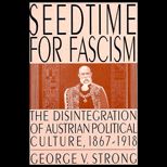 Seedtime for Fascism  The Disintegration of Austrian Political Culture, 1867 1918
