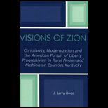 Visions of Zion  Christianity, Modernization And the American Pursuit of Liberty Progressivism