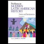 Problems in Modern Latin American History Sources and Interpretations