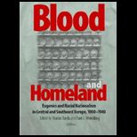 Blood And Homeland  Eugenics And Racial Nationalism in Central And Southeast Europe, 1900 1940.