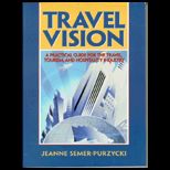 Travel Vision  A Practical Guide for the Travel, Tourism and Hospitality Industry