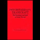 Psychotherapy Tradecraft  The Technique and Style of Doing Therapy