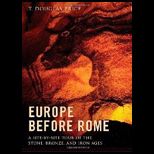 Europe Before Rome A Site by Site Tour of the Stone, Bronze, and Iron Ages
