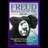 Freud, Biologist of the Mind  Beyond the Psychoanalytic Legend