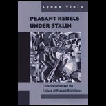 Peasant Rebels Under Stalin  Collectivism and the Culture of Peasant Resistance