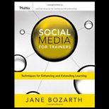 Social Media for Trainers Techniques for Enhancing and Extending Learning