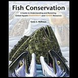 Fish Conservation  A Guide to Understanding and Restoring Global Aquatic Biodiversity and Fishery Resources