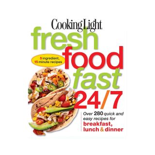 Cooking Light Fresh Food Fast 24/7 5 Ingredient, 15 Minute Recipes