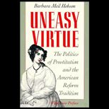 Uneasy Virtue  The Politics of Prostitution and the American Reform Tradition