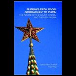 Russias Path From Gorbachev to Putin  The Demise of the Soviet System and the New Russia