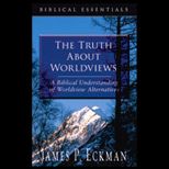 Truth About Worldviews  Biblical Understanding of Worldview Alternatives