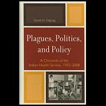 Plagues, Politics, and Policy A Chronicle of the Indian Health Service, 1955 2008
