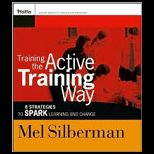 Training the Active Training Way  8 Strategies to Spark Learning and Change