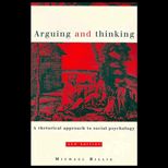 Arguing and Thinking  A Rhetorical Approach to Social Psychology
