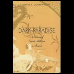 Dark Paradise  A History of Opiate Addiction in America