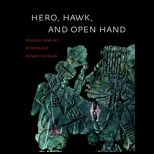 Hero, Hawk, and Open Hand  American Indian Art of the Ancient Midwest and South
