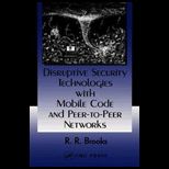 Disruptive Security Technologies with Mobile Code and Peer to Peer Networks