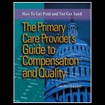Primary Care Providers Guide to Compensation and Quality  How to Get Paid and Not Get Sued   With CD