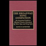 Broadway Song Companion  Annotated Guide to Musical Theatre Literature by Voice Type and Song Style