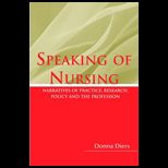 Speaking of Nursing Narratives of Practice, Research, Policy and the Profession