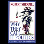 Why They Call It Politics  A Guide to Americas Government