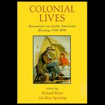 Colonial Lives  Documents on Latin American History, 1550 1850