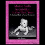 Motor Skills Acquisition in the First Year  An Illustrated Guide to Normal Development