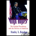 High Hopes  The Clinton Presidency and the Politics of Ambition