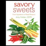 Savory Sweets  From Ingredients to Plated Desserts