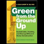 Green from the Ground Up Sustainable, Healthy, and Energy Efficient Home Construction