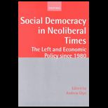 Social Democracy in Neoliberal Times  The Left and Economic Policy Since 1980