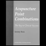 Acupuncture Point Combinations  The Key to Clinical Success