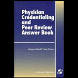 Physician Credentialing & Peer Review Answer Book