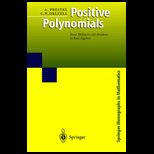 Positive Polynomials From Hilberts 17th Problem to Real Algebra